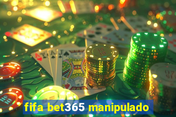 fifa bet365 manipulado